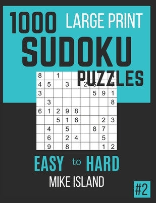 1000 Large Print Sudoku Puzzles: Sudoku Puzzle Book For Adults by Island, Mike