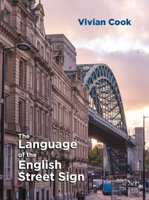 The Language of the English Street Sign by Cook, Vivian