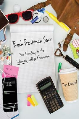 Rock Freshman Year: Your Roadmap to the Ultimate College Experience by Green, Carla