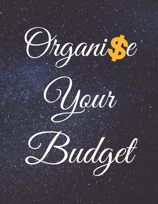 Organise Your Budget: Fulfill Everything Inside and Be Organised in Budget Bills Debt by Publishing, Jg Vegang