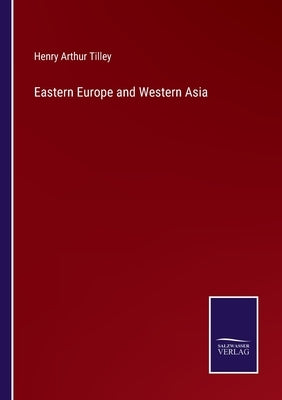 Eastern Europe and Western Asia by Tilley, Henry Arthur