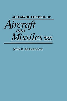 Automatic Control of Aircraft and Missiles by Blakelock, John H.