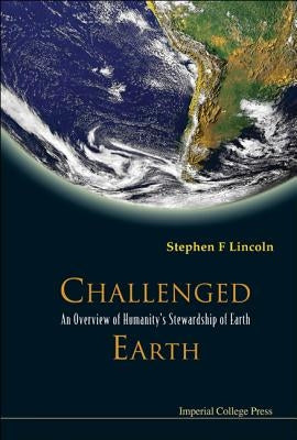 Challenged Earth: An Overview of Humanity's Stewardship of Earth by Lincoln, Stephen F.
