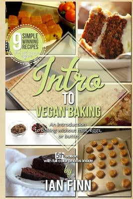 Intro to Vegan Baking: An Easy Start to Preparing Expert Whole Food Paleo Vegan Recipes by Finn, Ian