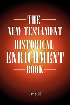 The New Testament Historical Enrichment Book by Still, Jay