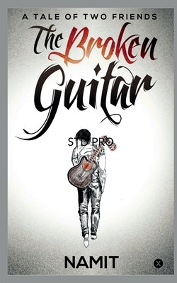 The Broken Guitar: A Tale of Two Friends by Namit