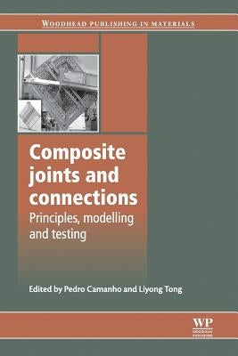 Composite Joints and Connections: Principles, Modelling and Testing by Camanho, P.