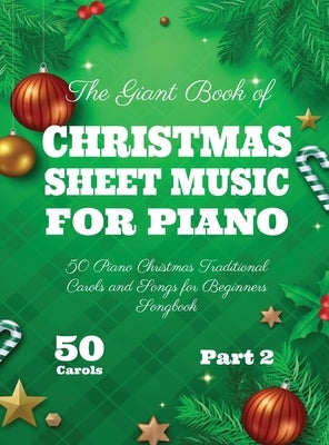 The Giant Book of Christmas Sheet Music For Piano: 50 Piano Christmas Traditional Carols and Songs for Beginners Songbook 50 Carols Part 2 by White, Henry