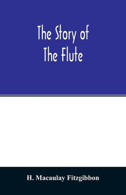 The story of the flute by Macaulay Fitzgibbon, H.