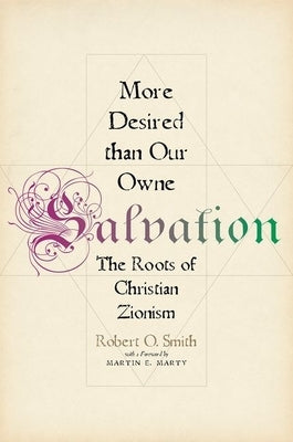 More Desired Than Our Owne Salvation: The Roots of Christian Zionism by Smith, Robert O.