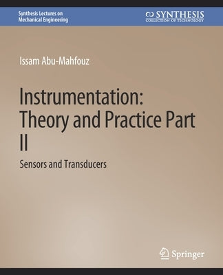 Instrumentation: Theory and Practice Part II--Sensors and Transducers by Issam, Abu-Mahfouz
