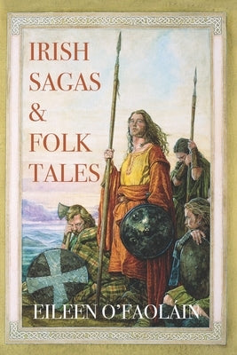 Irish Sagas & Folktales: A Beautifully Written Journey Through Ireland's Mythological Heritage by O'Faoláin, Eileen