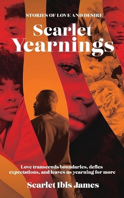 Scarlet Yearnings: Stories of Love and Desire by James, Scarlet Ibis