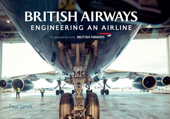 British Airways: Engineering an Airline by Jarvis, Paul