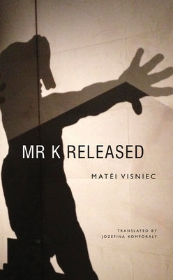 Mr. K Released by Visniec, Matéi