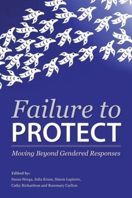 Failure to Protect: Moving Beyond Gendered Responses by Carlton, Rosemary
