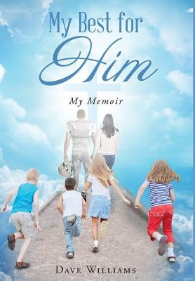 My Best for HIM: My Memoir by Williams, Dave