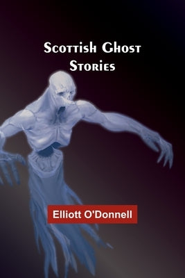 Scottish Ghost Stories by O'Donnell, Elliott