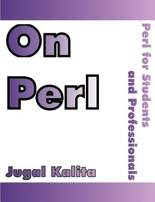 On Perl: Perl for Students and Professionals by Kalita, Jugal K.