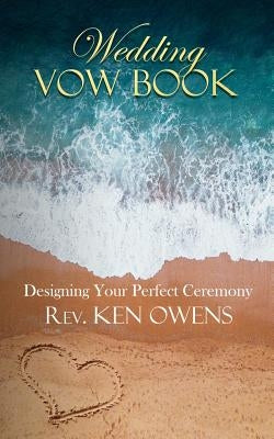 Wedding Vow Book: Designing Your Perfect Ceremony by Owens, Ken