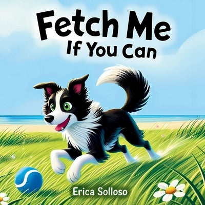 Fetch Me If You Can by Solloso, Erica