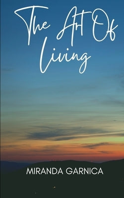 The Art of Living by Garnica, Miranda