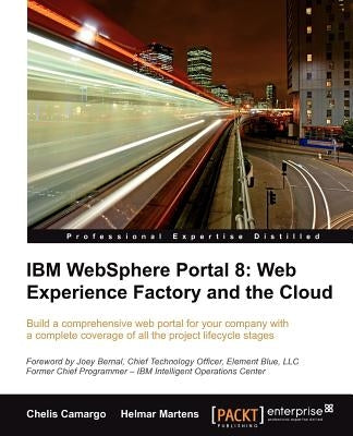 IBM Websphere Portal 8: Web Experience Factory and the Cloud by Camargo, Chelis