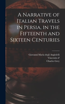 A Narrative of Italian Travels in Persia, in the Fifteenth and Sixteen Centuries by Grey, Charles