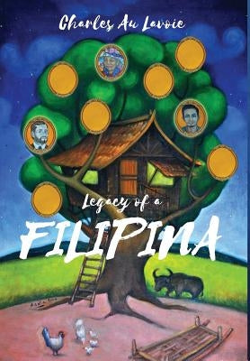 Legacy of a Filipina by Lavoie, Charles Au