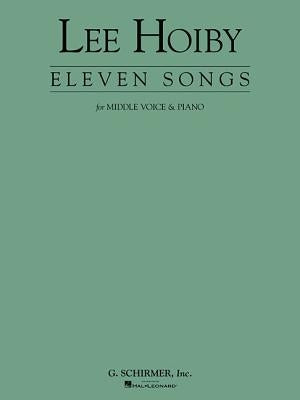 11 Songs for Middle Voice & Piano: Voice and Piano by Hoiby, Lee