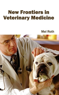 New Frontiers in Veterinary Medicine by Roth, Mel