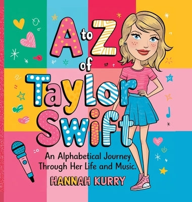 A to Z of Taylor Swift: An Alphabetical Journey Through Her Life and Music' by Kurry, Hannah