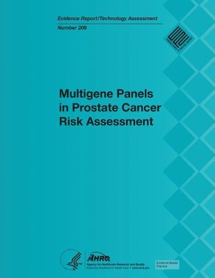 Multigene Panels in Prostate Cancer Risk Assessment: Evidence Report/Technology Assessment Number 209 by And Quality, Agency for Healthcare Resea
