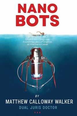 Nano-Bots, Doctors in Disguise: Exploring Loss of Chance at the Nano-Level by Walker, Matthew Calloway