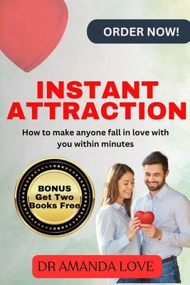 Instant Attraction: How to Make Anyone Fall In Love With You Within Minutes by Love, Amanda