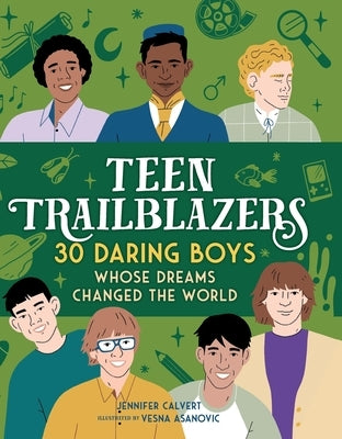 Teen Trailblazers: 30 Daring Boys Whose Dreams Changed the World by Calvert, Jennifer
