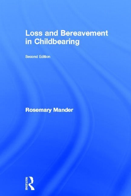Loss and Bereavement in Childbearing by Mander, Rosemary