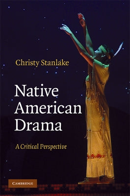Native American Drama: A Critical Perspective by Stanlake, Christy