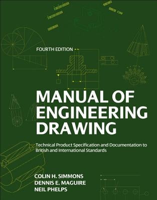 Manual of Engineering Drawing: Technical Product Specification and Documentation to British and International Standards by Simmons, Colin H.