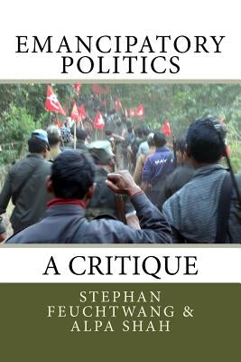 Emancipatory Politics: A Critique by Shah, Alpa