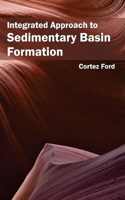 Integrated Approach to Sedimentary Basin Formation by Ford, Cortez