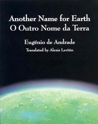 Another Name for Earth/O Outro Nome Da Terra by De Andrade, Eugenio