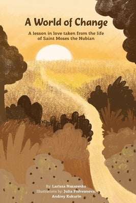 A World of Change: A lesson in love taken from the life of Saint Moses the Nubian by Kokurin, Andrey