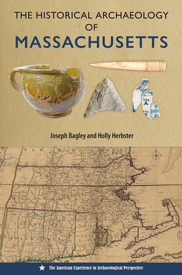 The Historical Archaeology of Massachusetts by Bagley, Joseph
