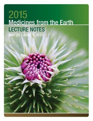 2015 Medicines from the Earth Lecture Notes: May 29 - June 1, 2015 by Services, Herbal Educational