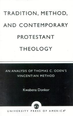 Tradition Method & Contemporary Protestant Theology by Kwabena, Donkor
