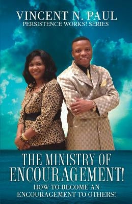 The Ministry of Encouragement! by Paul, Vincent N.