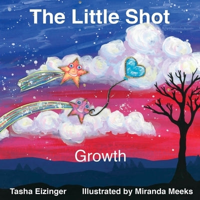 The Little Shot: Growth by Eizinger, Tasha