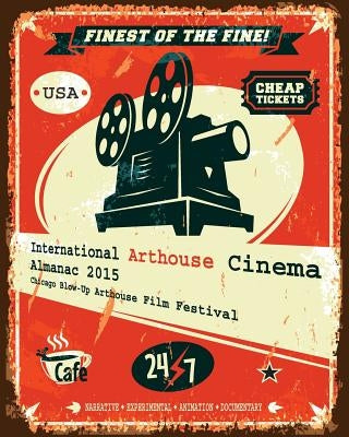 International Arthouse Cinema Almanac 2015: Chicago Blow-Up Arthouse Film Festival by Mavrody, Sergey