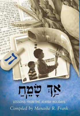 ַאךְ ָשֵׂמַח, Ach Sameach: Lessons from the Jewish Holidays by Frank, Menashe R.